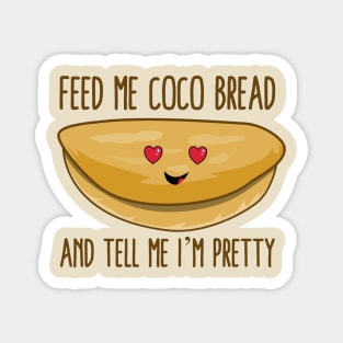 Feed Me Coco Bread And Tell Me I'm Pretty Magnet