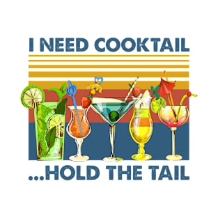 Vintage I need cooktail Hold the tail funny bartender gift t-shirt T-Shirt