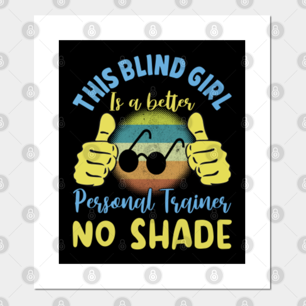 This Blind Girl is a Better Personal Trainer No Shade, Gift For The Visually Impaired Blind Quotes Learning Braille Blindness Disability Awareness Special Education Color Blind Legally Blind Birthday - Blind - This Blind Girl is a Better Personal Trainer No Shade, Gift For The Visually Impaired Blind Quotes Learning Braille Blindness Disability Awareness Special Education Color Blind Legally Blind Birthday - Blind -