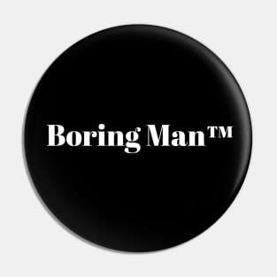 Boring Man Pin