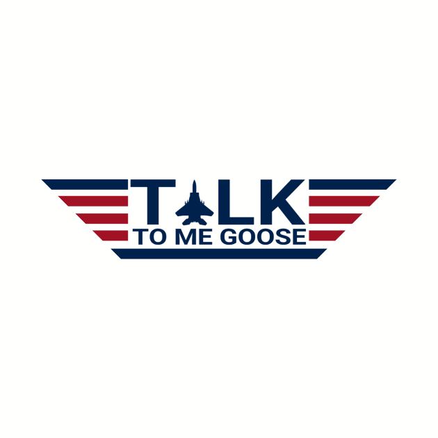 Talk to me goose by TeeStreet