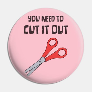 Scissors, "You Need To Cut It Out" Funny Quote Pin