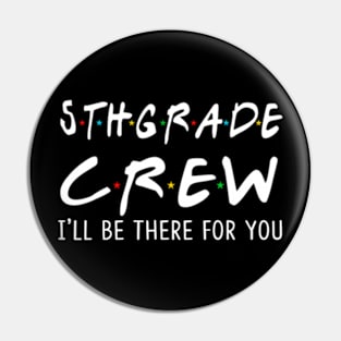 5Th Grade Crew Ill Be There For You Back To School Pin