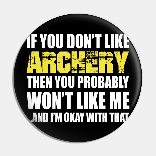 If You Don't like Archery T Shirt Gift Pin by divawaddle