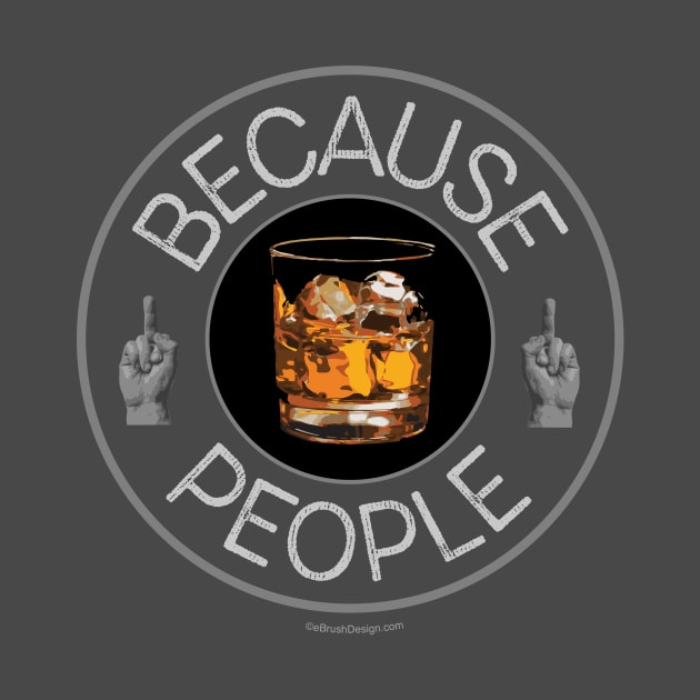 Because People (whiskey) by eBrushDesign