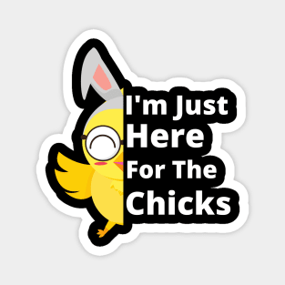 Funny I'm Just Here For The Chicks Cute Chicken Easter Day Magnet