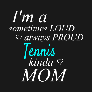 Loud Proud Tennis Mom T-Shirt