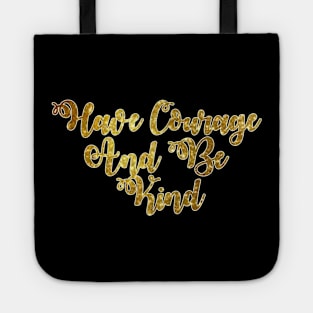 Have Courage And Be Kind Tote