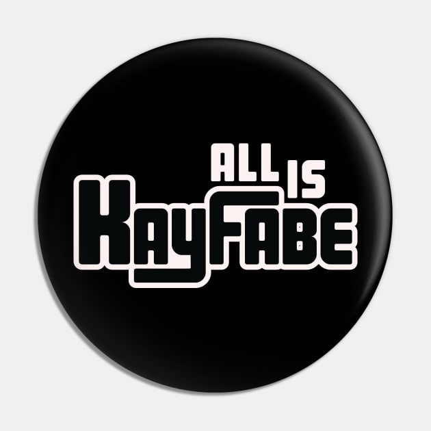 All Is Kayfabe Pin by em Porium