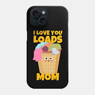 I Love You Loads Mom Sarcastic Phone Case