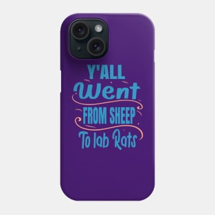 Y'all Went From Sheep To Lab Rats Phone Case