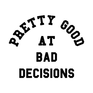 Good At Bad Decisions Funny T-Shirt