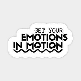 Get Your Emotions In Motion Magnet