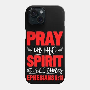 Ephesians 6:18 Pray in the Spirit Phone Case