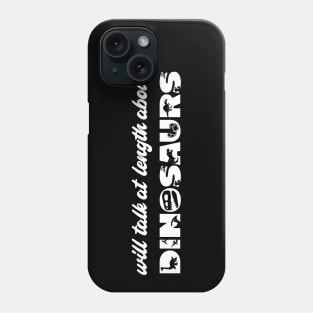 Will talk at length about dinosaurs (white text) Phone Case