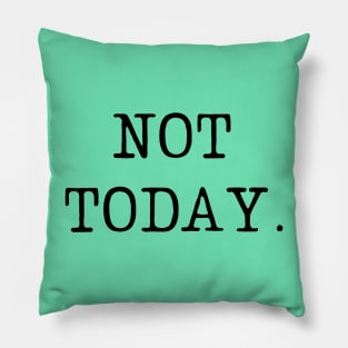 Not today-  a leave me alone kind of design Pillow