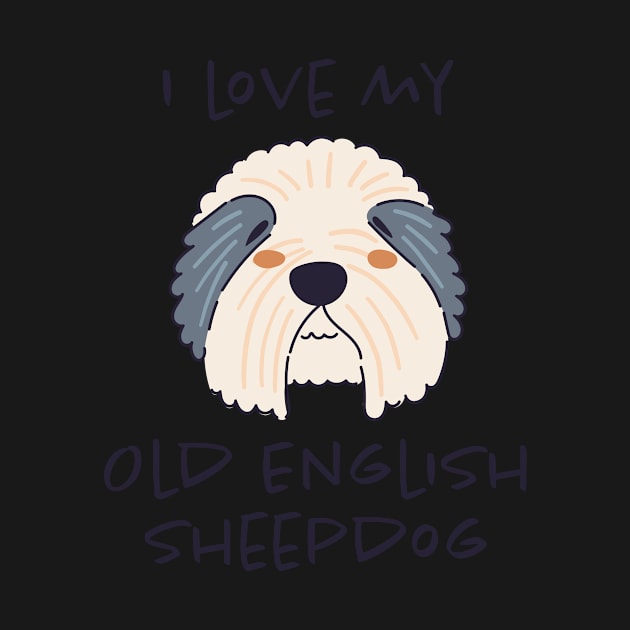 I Love My Old English Sheepdog by greenoriginals