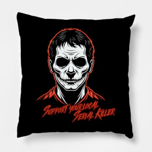 Support your local serial killer Pillow