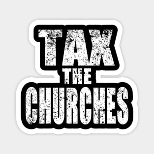 TAX THE CHURCHES Magnet