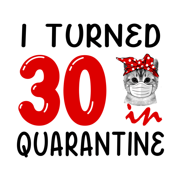 I Turned 30 In Quarantine Funny Cat Facemask by David Darry