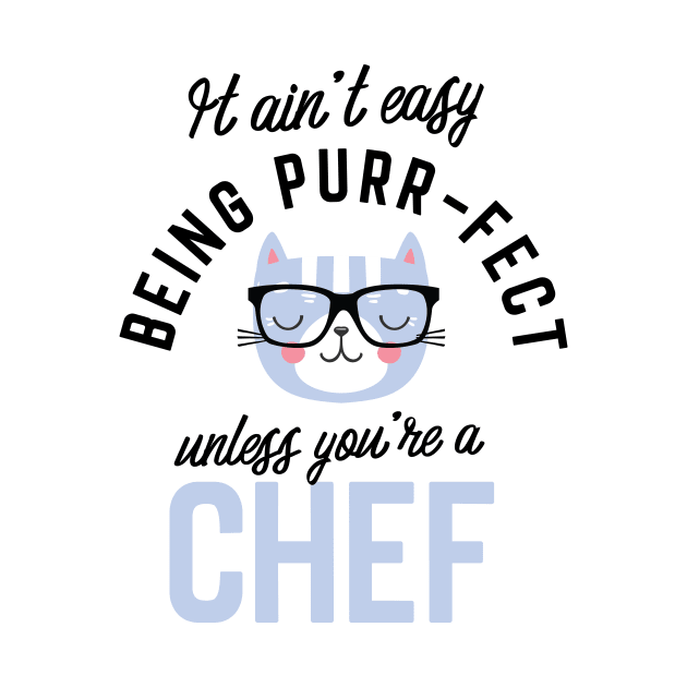 Chef Cat Gifts for Cat Lovers - It ain't easy being Purr Fect by BetterManufaktur