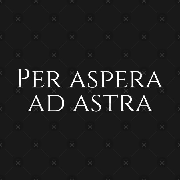 Latin quote - Per aspera ad astra - through hardships to the stars by Styr Designs