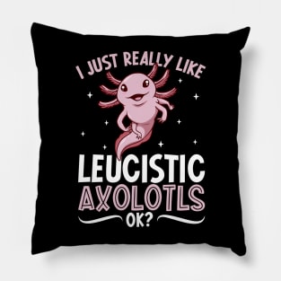I just really like my Leucistic Axolotl Pillow