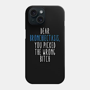 Dear Bronchiectasis You Picked The Wrong Bitch Phone Case