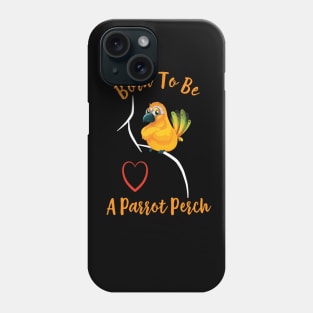 Sun Conure Parrot on Shoulder - Born to be a Perch Phone Case