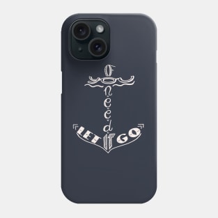 If you need it let it go Phone Case