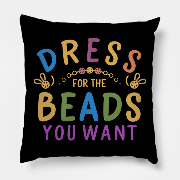 Dress For The Beads You Want Pillow by NomiCrafts