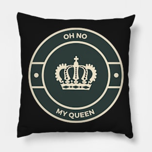 Oh No my Queen Pillow