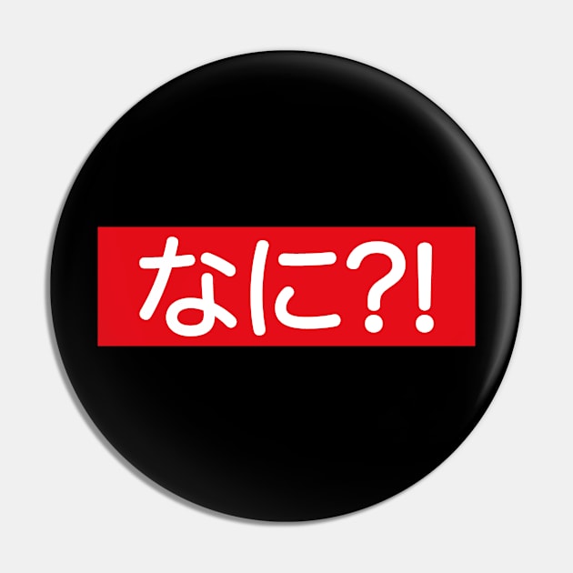 Nani?! Japanese T-Shirt Pin by KawaiiAttack