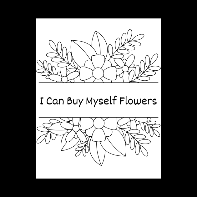 I Can Buy Myself Flowers by Lauderman Apparels 