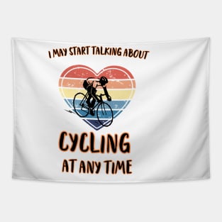 I MAY START TALKING ABOUT CYCLING AT ANY TIME -Funny Cycling Quote Tapestry