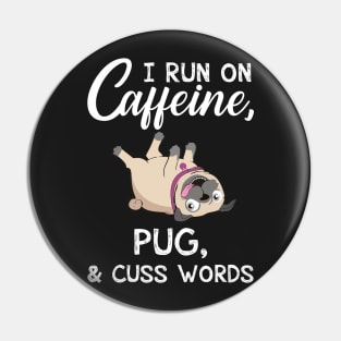 I Run On Caffeine Pug _ Cuss Words T-Shirt Pin