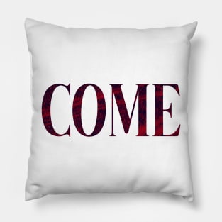 Come - Simple Typography Style Pillow