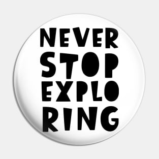 Never stop exploring - Back to School Pin