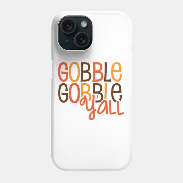 Gobble Gobble Gobble Y'all Phone Case by Gobble_Gobble0