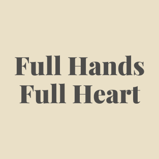 Full Hands, Full Heart for Mom or Dad T-Shirt