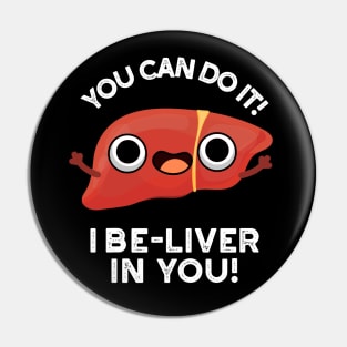 You Can Do It I Be-liver In You Positive Liver Pun Pin