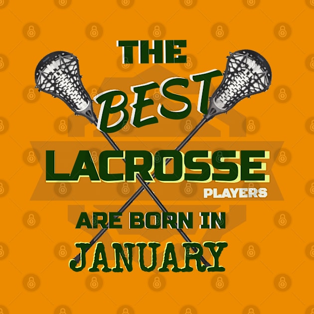 The Best Lacrosse are Born in January Design Gift Idea by werdanepo