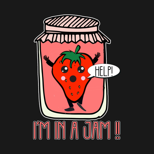 Help I'm in a Jam Strawberry Jam Pun Meme Funny In A Jam TShirt