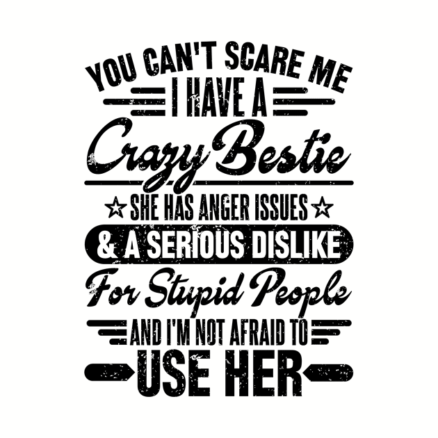 You can't scare me i have a crazy bestie by SilverTee