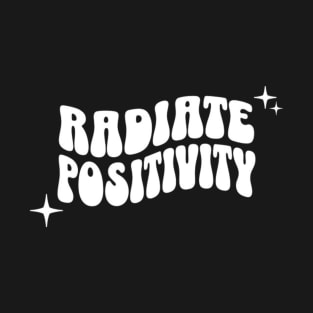 Radiate positivity (White letter) T-Shirt