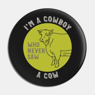 Cowboy Saying I'm a Cowboy Who Never Saw a Cow Pin