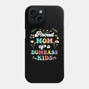 Floral Proud Mom Of A Few Dumbass Kids Mother's Day Phone Case