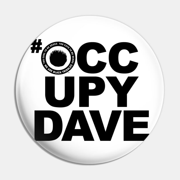 #OCCUPYDAVE noir Pin by Black Tribbles