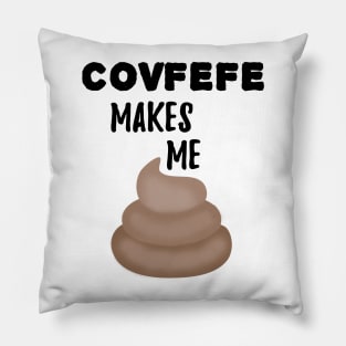 Covfefe Makes Me Poop Pillow