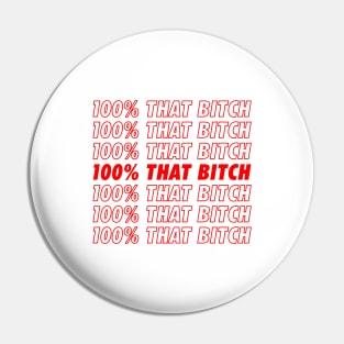 100% That Bitch Pin